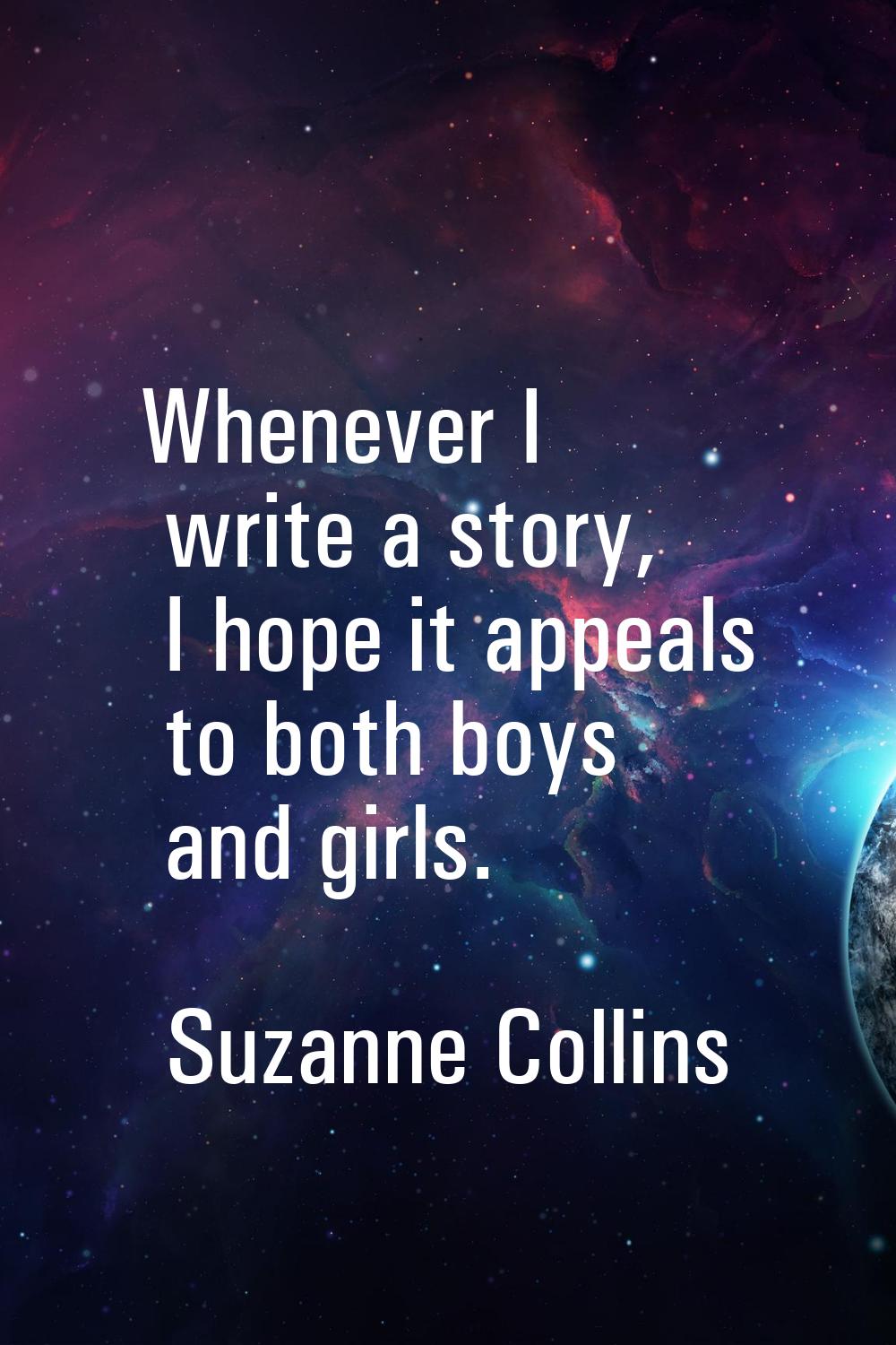 Whenever I write a story, I hope it appeals to both boys and girls.