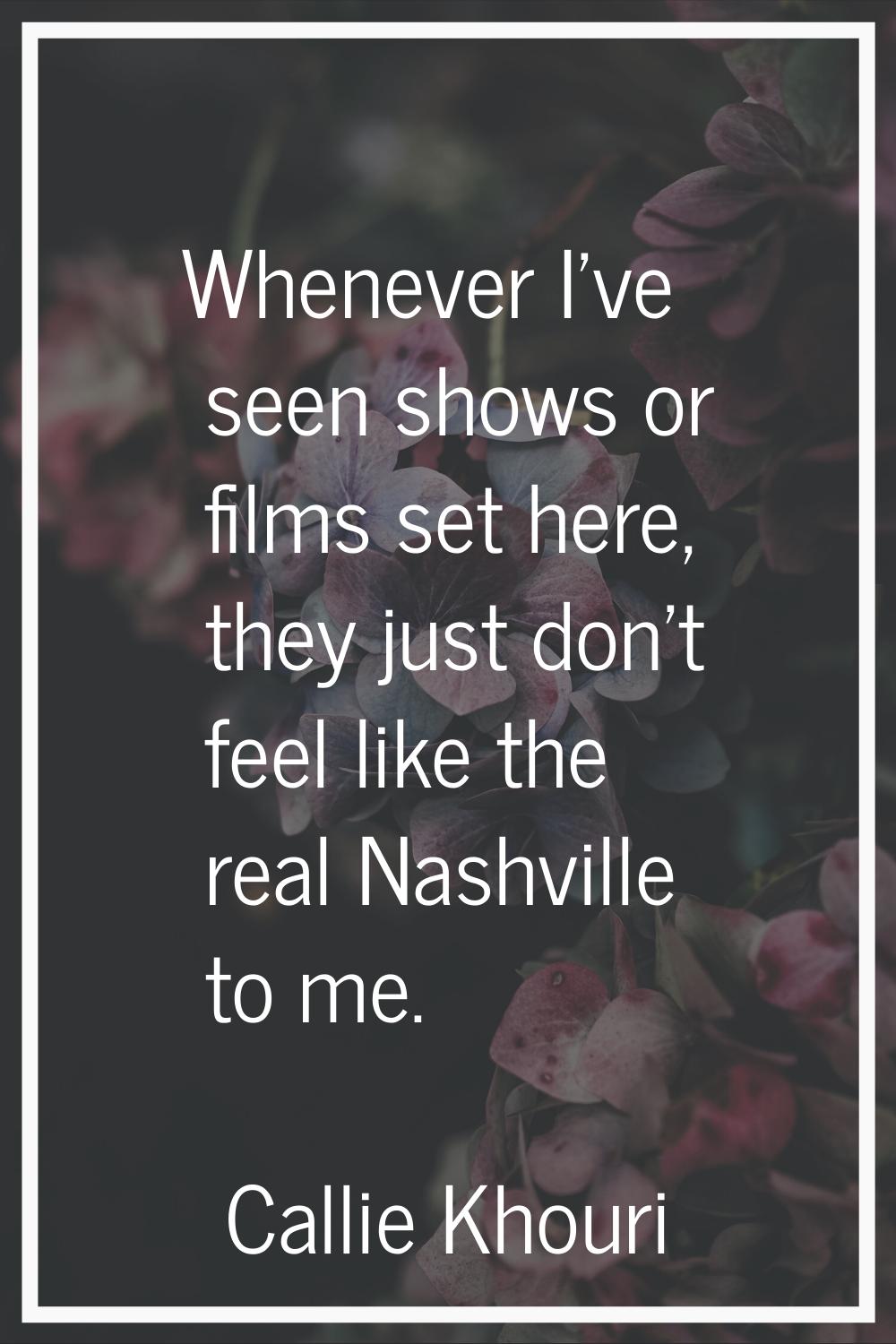 Whenever I've seen shows or films set here, they just don't feel like the real Nashville to me.