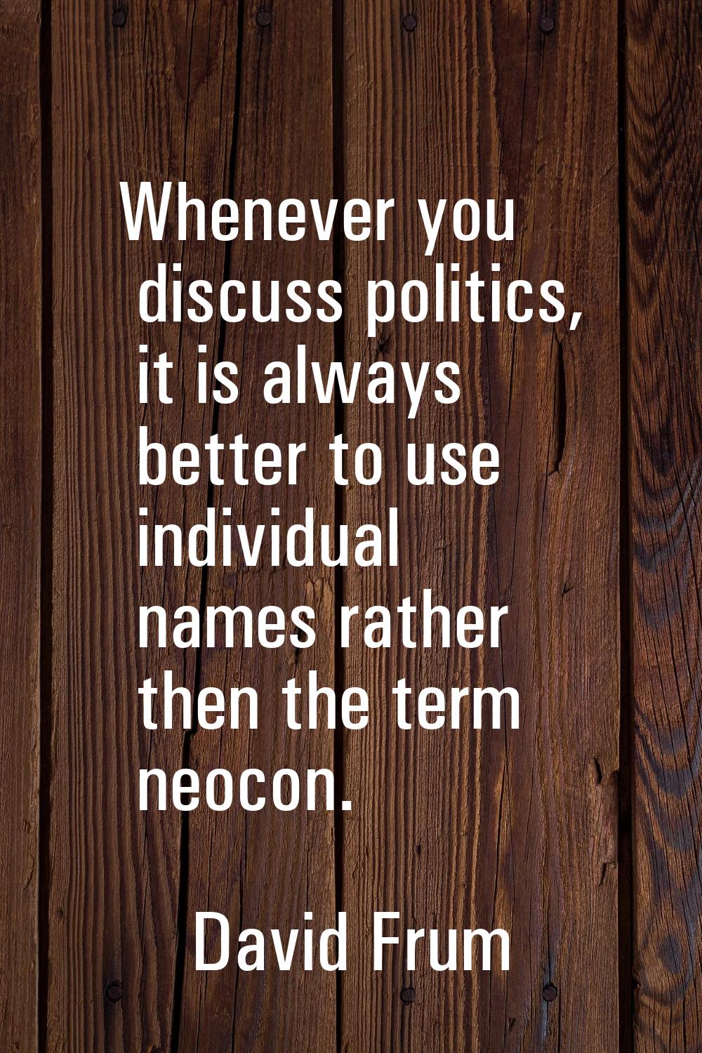 Whenever you discuss politics, it is always better to use individual names rather then the term neo