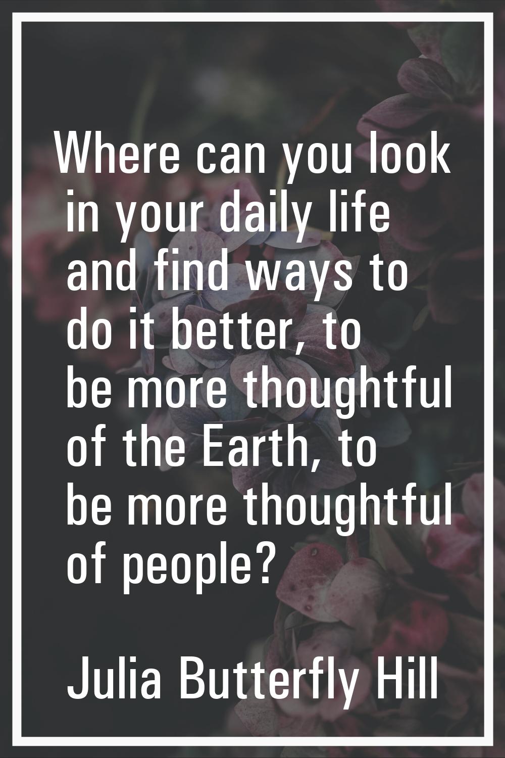 Where can you look in your daily life and find ways to do it better, to be more thoughtful of the E