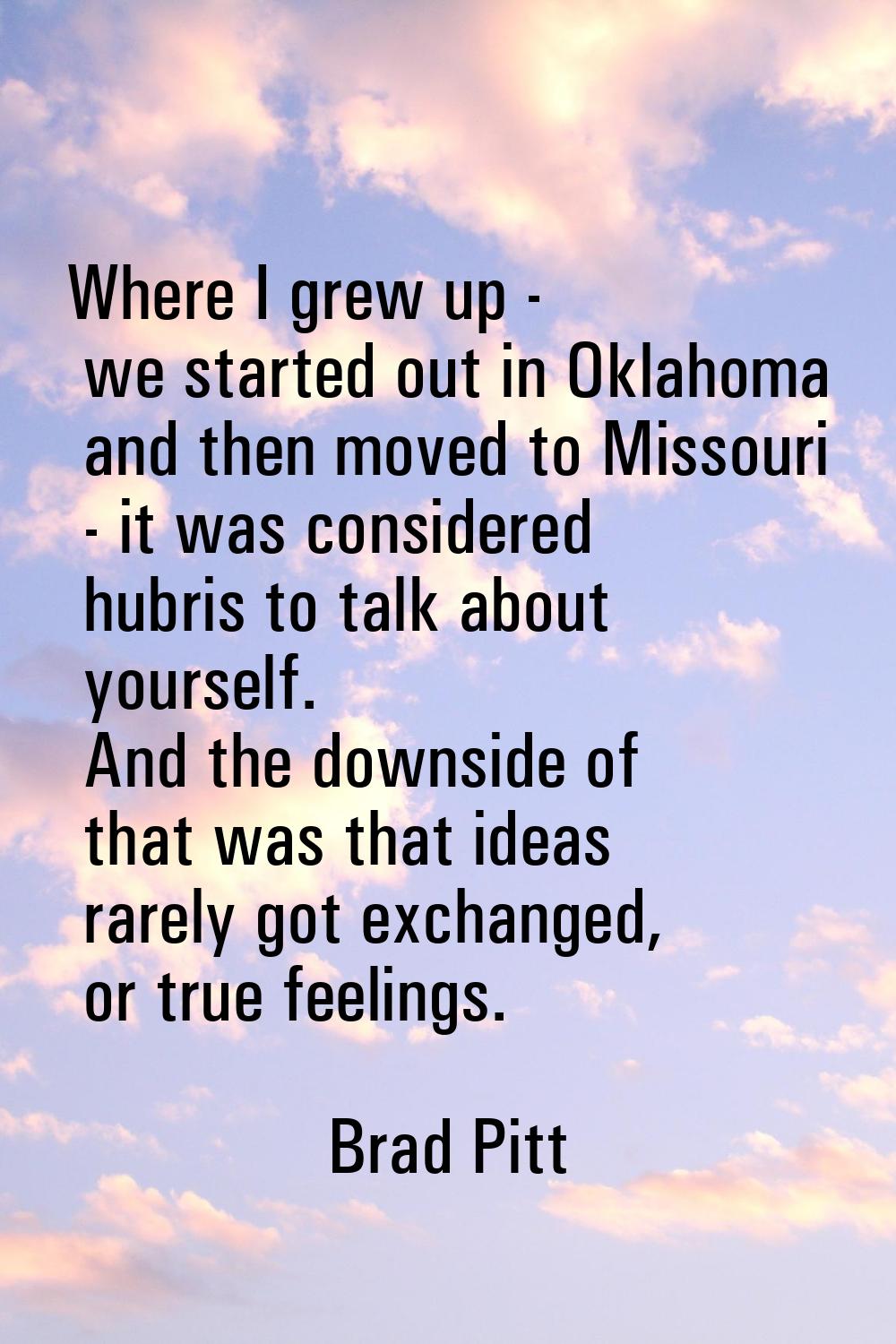 Where I grew up - we started out in Oklahoma and then moved to Missouri - it was considered hubris 