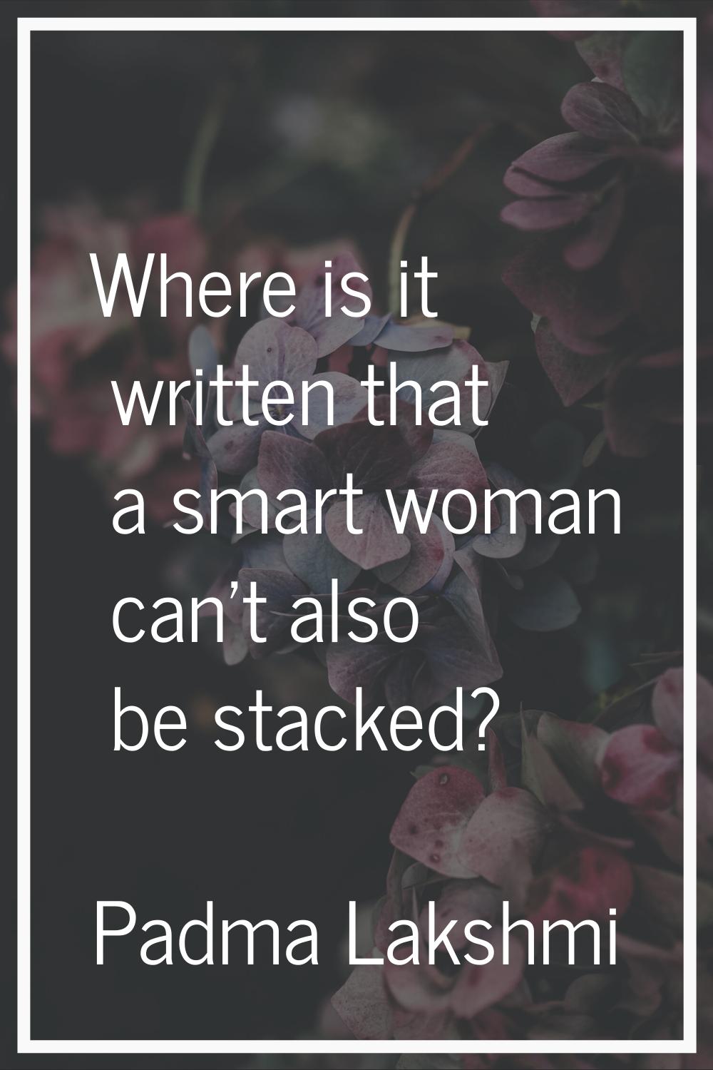Where is it written that a smart woman can't also be stacked?