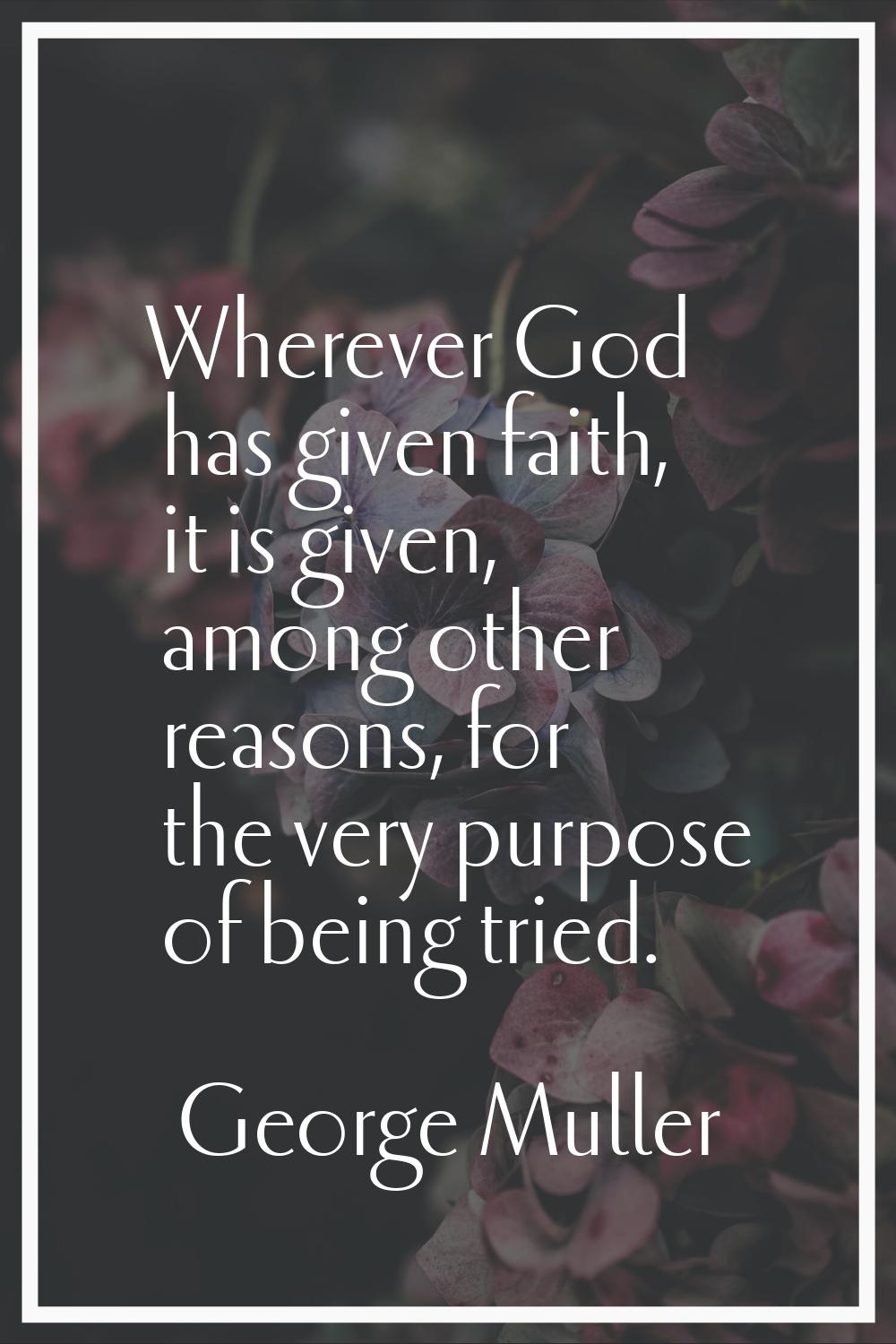 Wherever God has given faith, it is given, among other reasons, for the very purpose of being tried