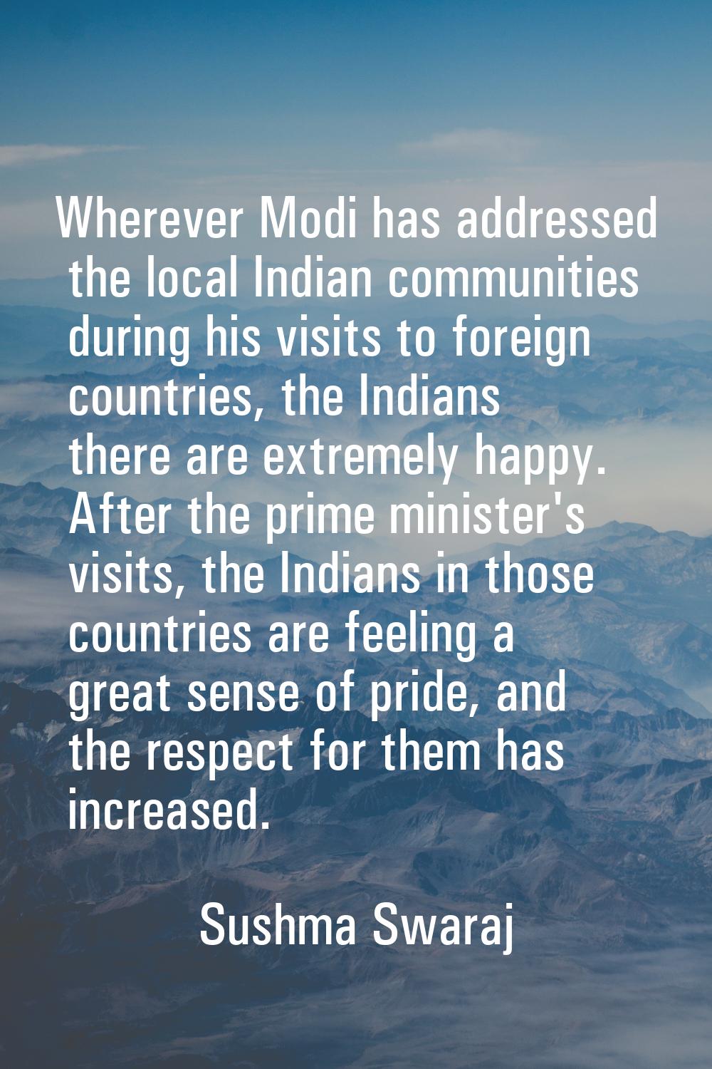 Wherever Modi has addressed the local Indian communities during his visits to foreign countries, th