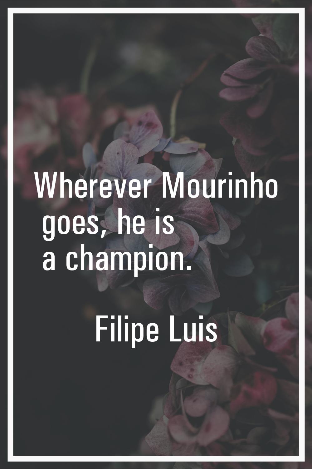 Wherever Mourinho goes, he is a champion.
