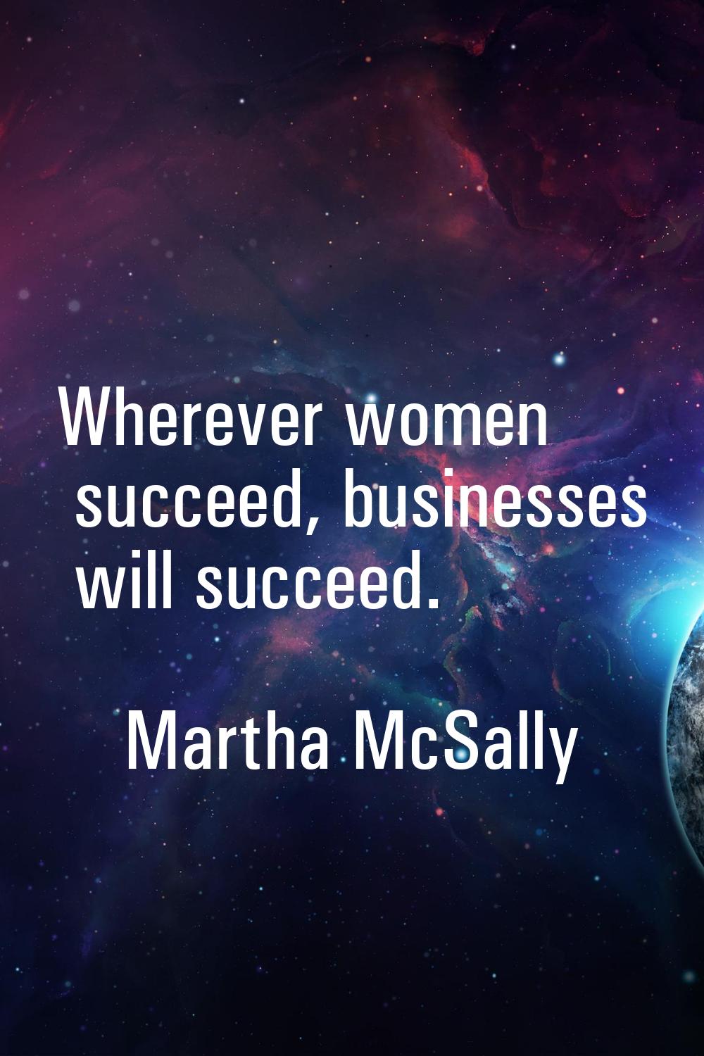 Wherever women succeed, businesses will succeed.