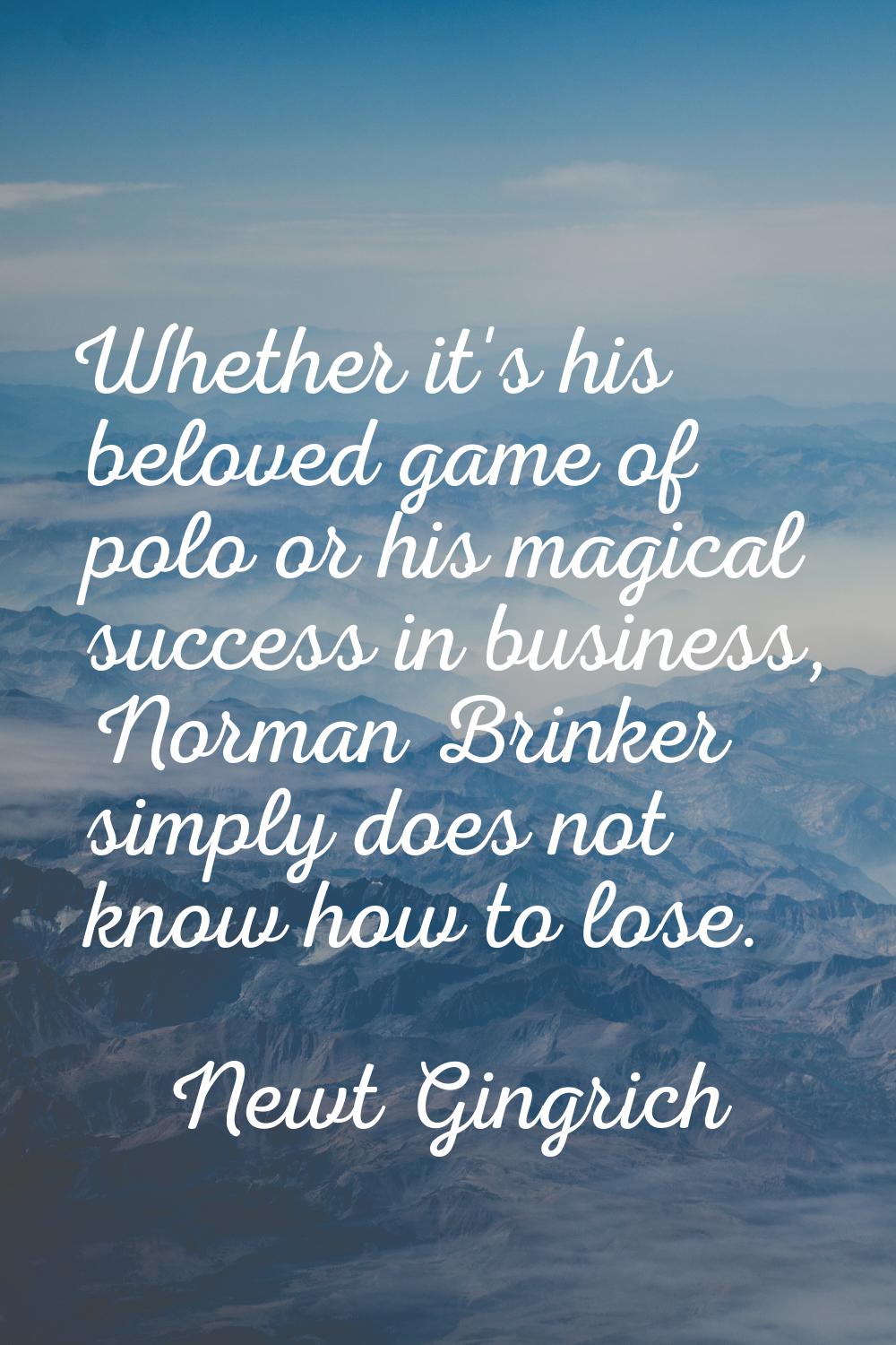 Whether it's his beloved game of polo or his magical success in business, Norman Brinker simply doe