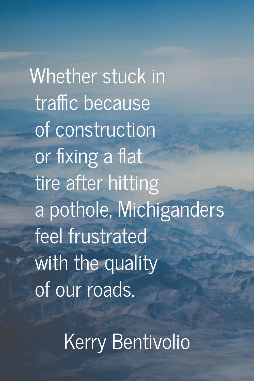 Whether stuck in traffic because of construction or fixing a flat tire after hitting a pothole, Mic