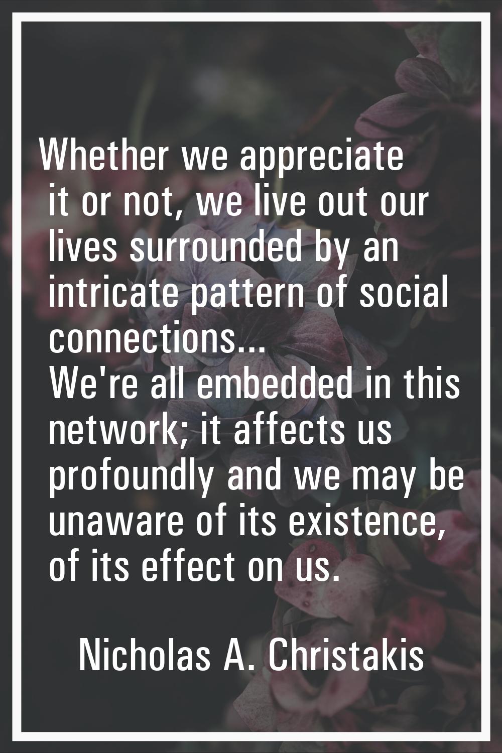 Whether we appreciate it or not, we live out our lives surrounded by an intricate pattern of social