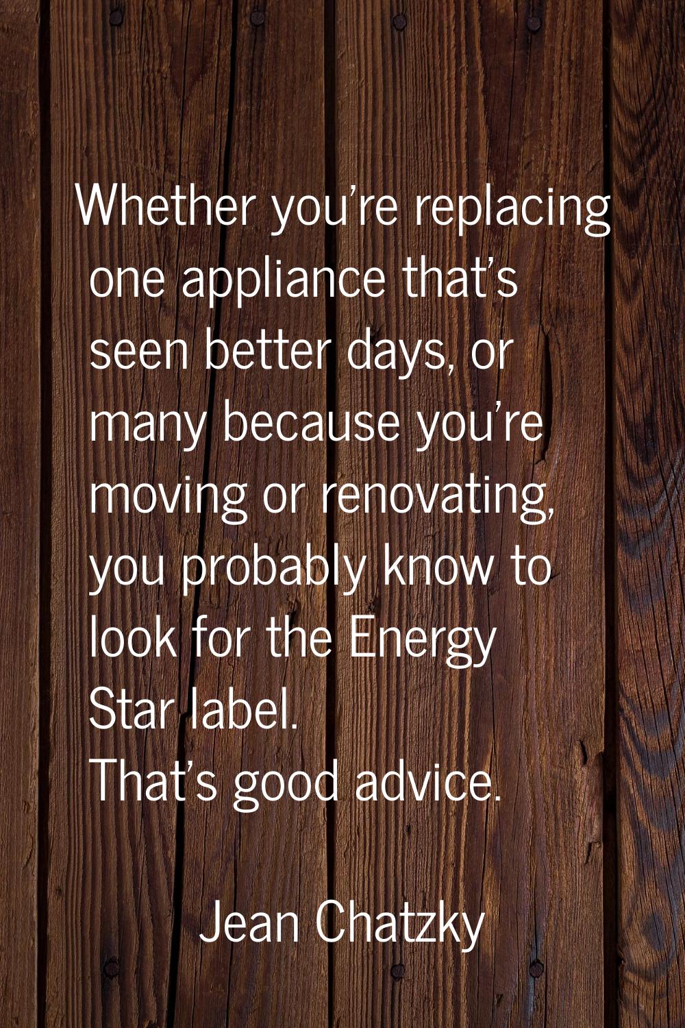 Whether you're replacing one appliance that's seen better days, or many because you're moving or re