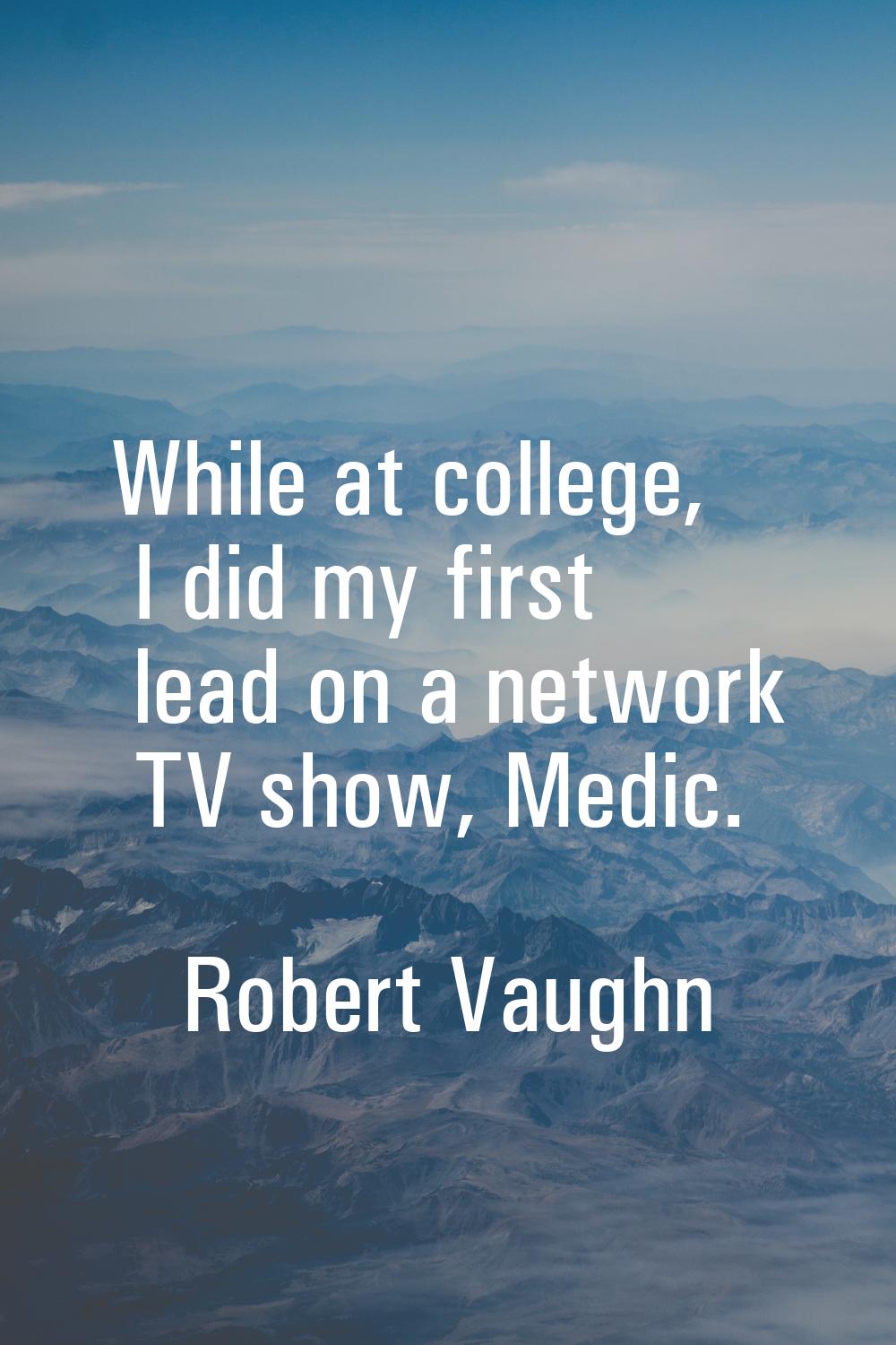 While at college, I did my first lead on a network TV show, Medic.