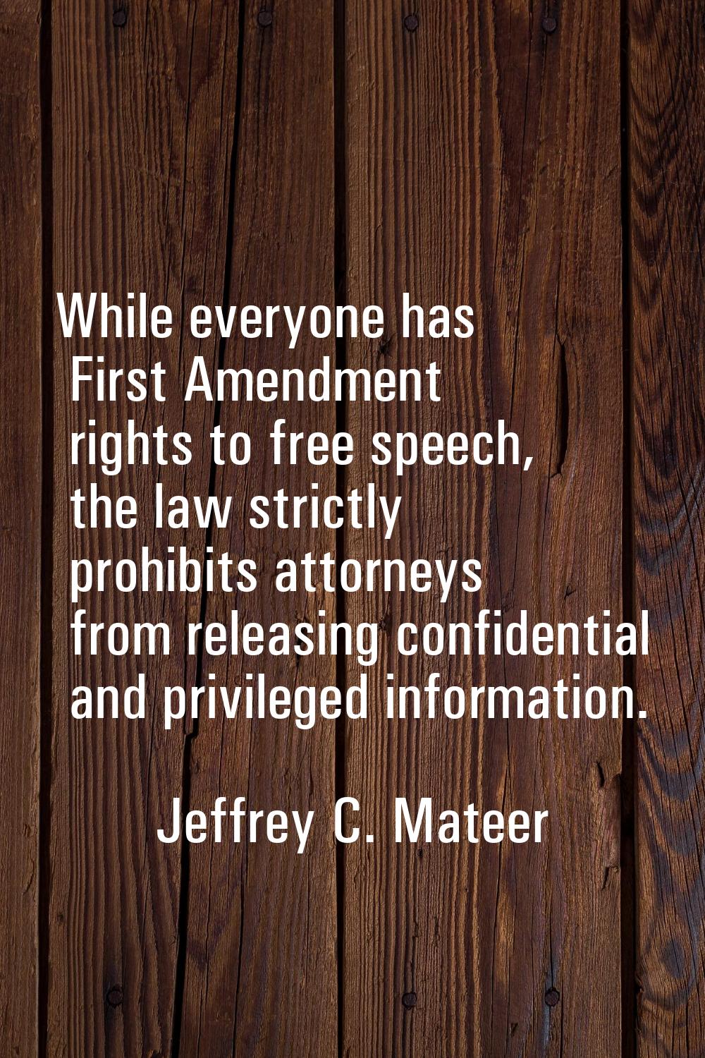 While everyone has First Amendment rights to free speech, the law strictly prohibits attorneys from