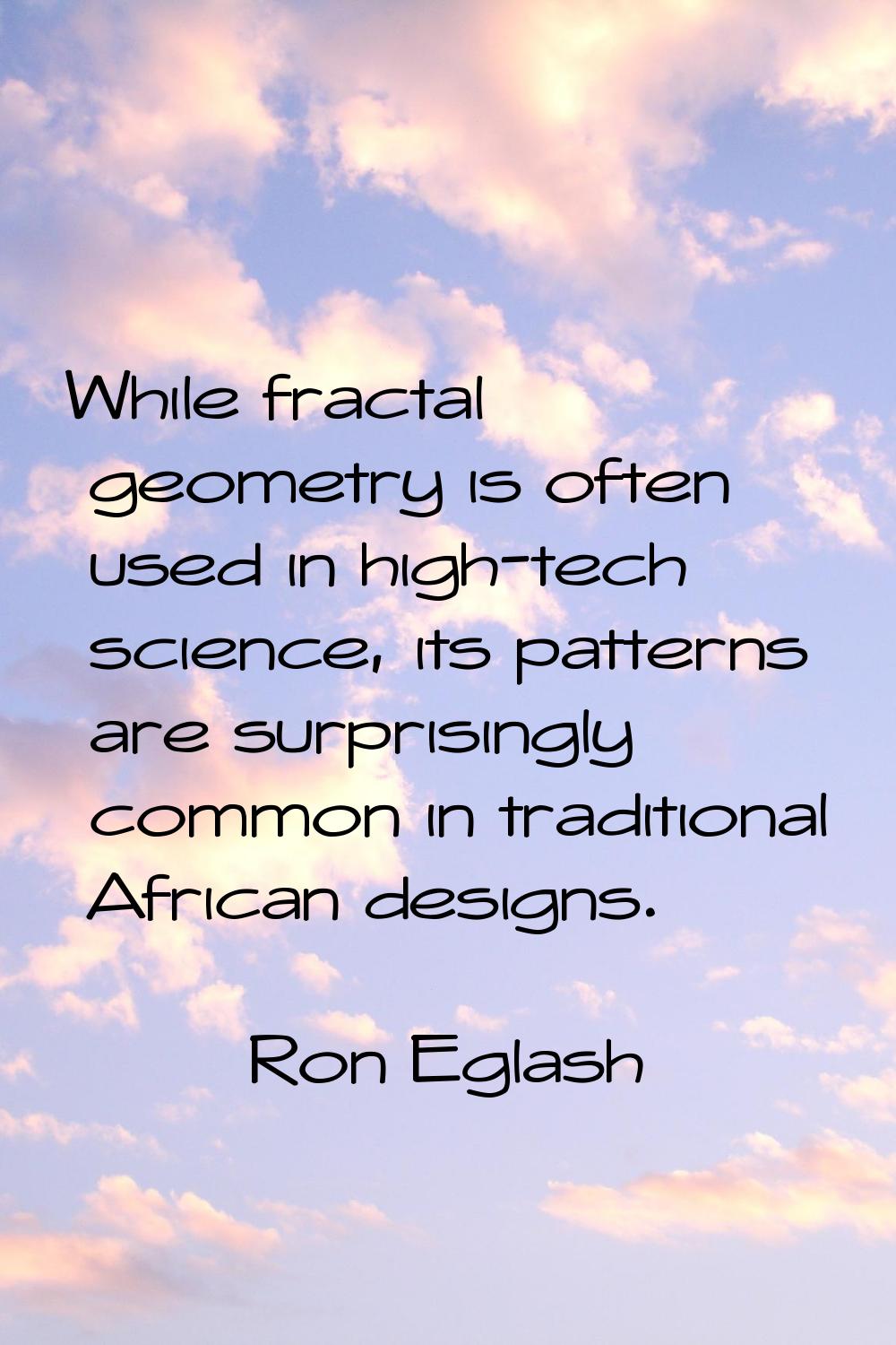 While fractal geometry is often used in high-tech science, its patterns are surprisingly common in 