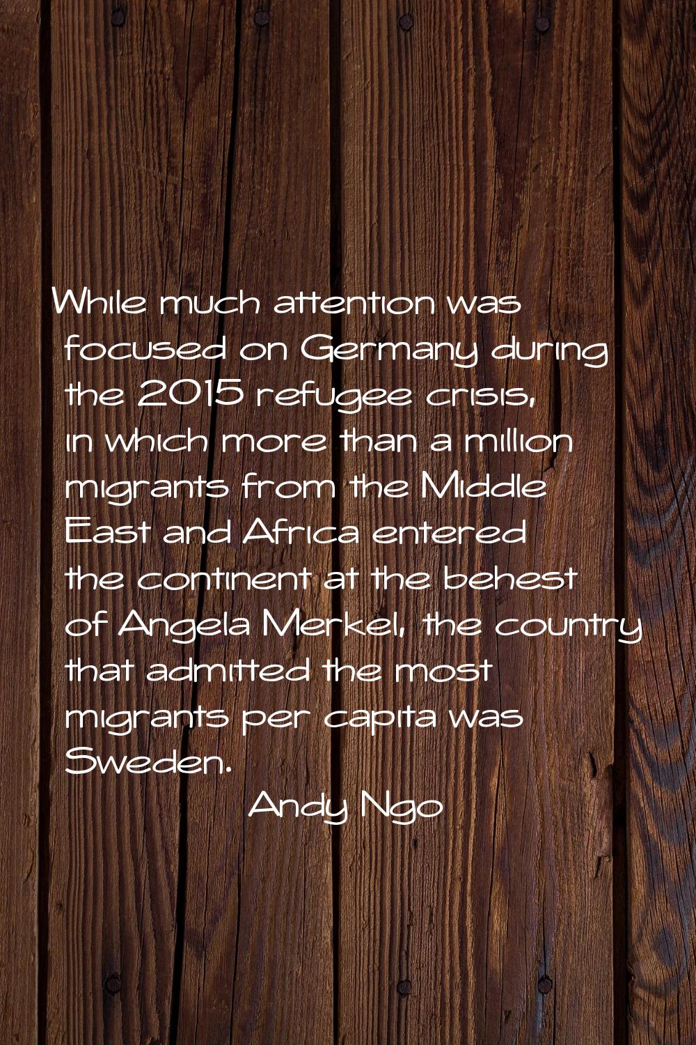 While much attention was focused on Germany during the 2015 refugee crisis, in which more than a mi