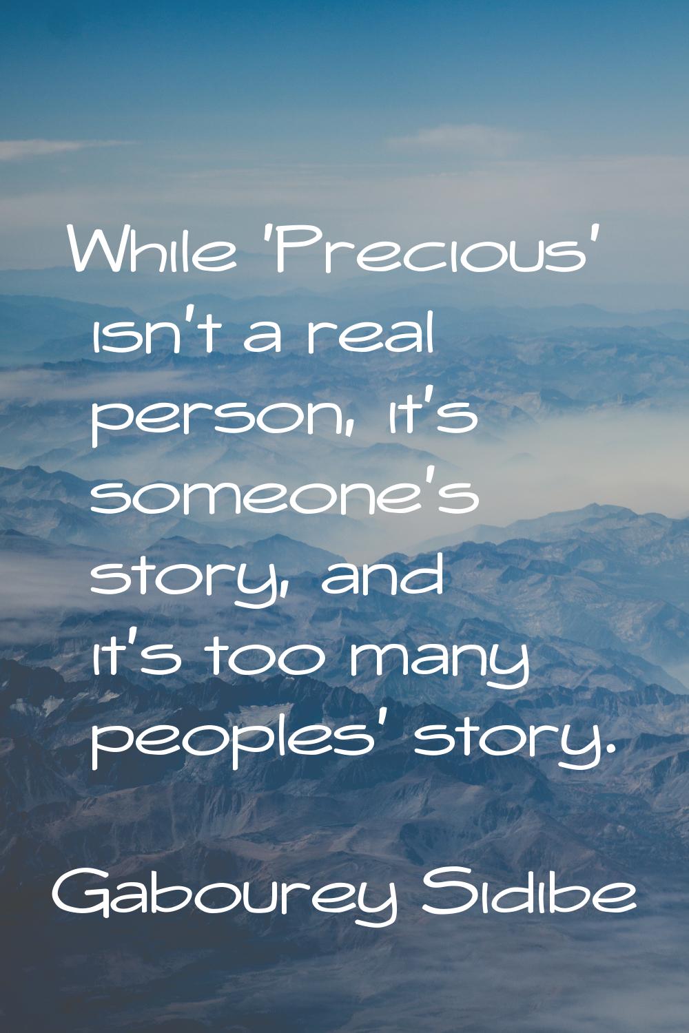 While 'Precious' isn't a real person, it's someone's story, and it's too many peoples' story.