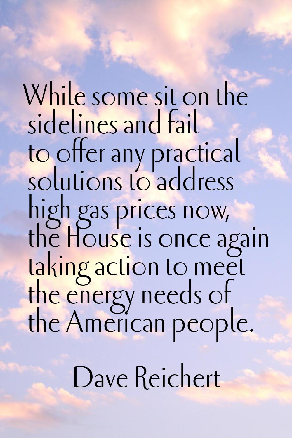 While some sit on the sidelines and fail to offer any practical solutions to address high gas price