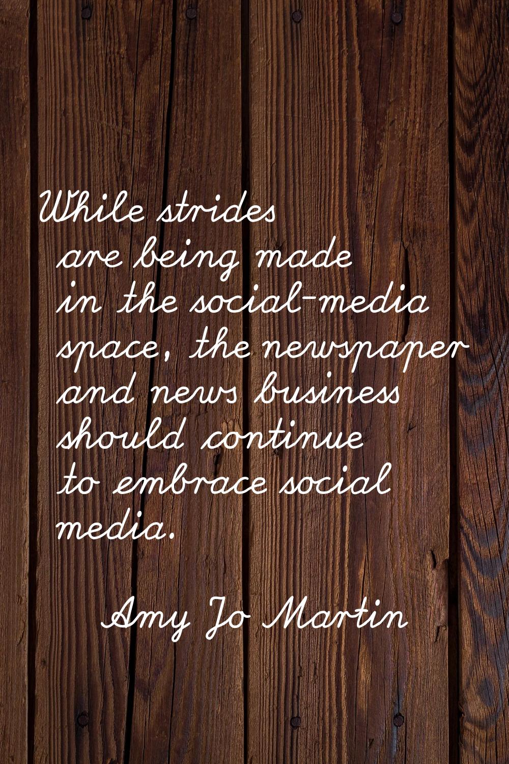 While strides are being made in the social-media space, the newspaper and news business should cont
