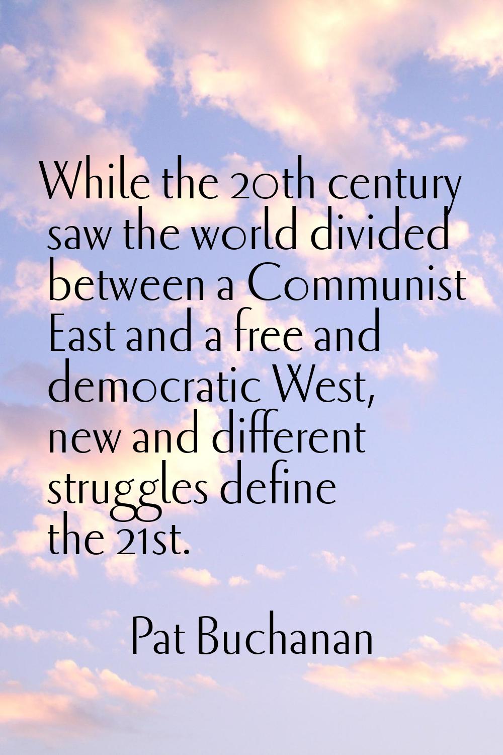 While the 20th century saw the world divided between a Communist East and a free and democratic Wes