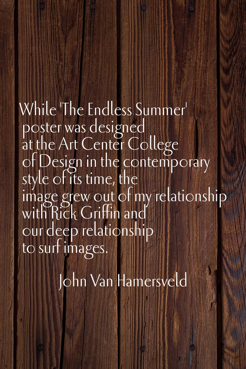 While 'The Endless Summer' poster was designed at the Art Center College of Design in the contempor