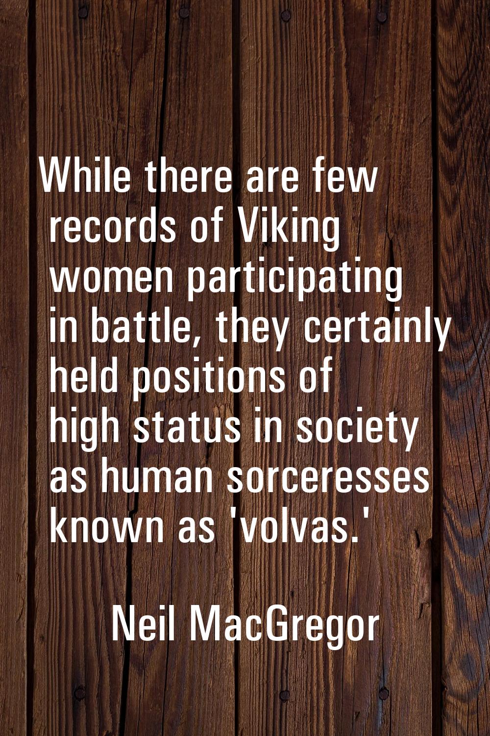 While there are few records of Viking women participating in battle, they certainly held positions 