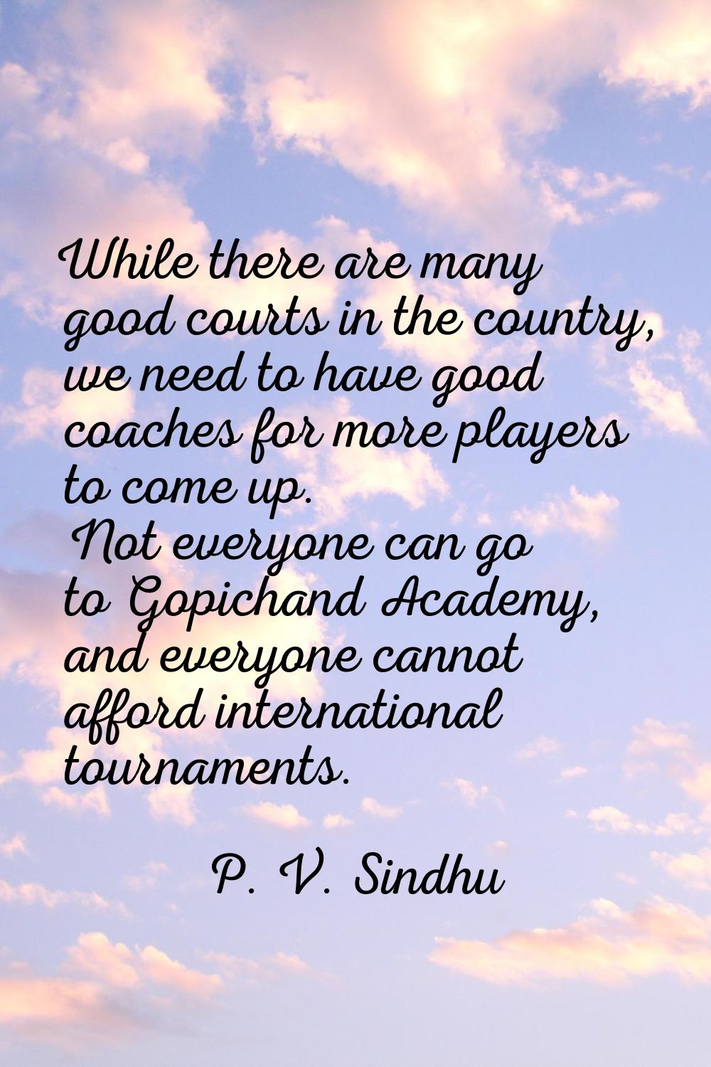 While there are many good courts in the country, we need to have good coaches for more players to c