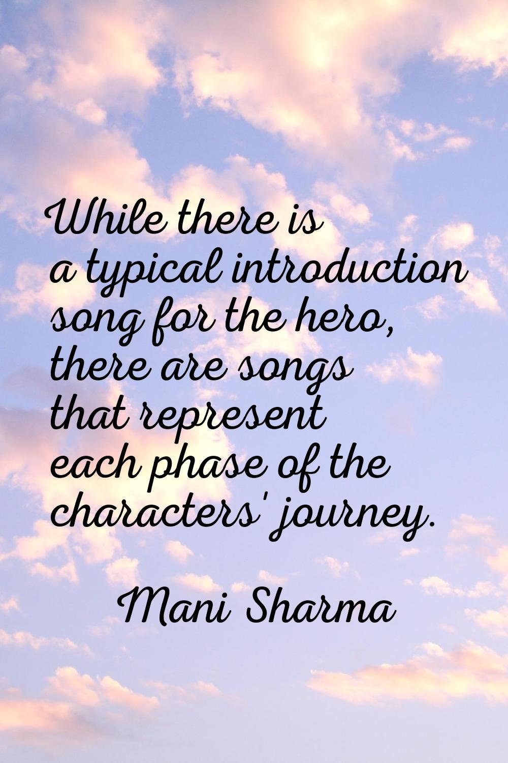 While there is a typical introduction song for the hero, there are songs that represent each phase 