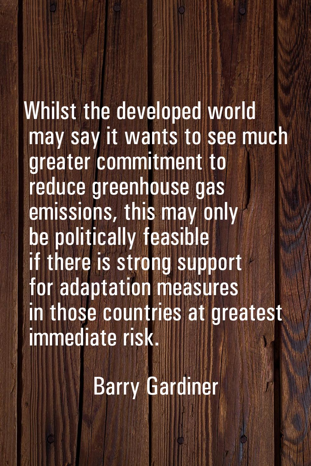 Whilst the developed world may say it wants to see much greater commitment to reduce greenhouse gas