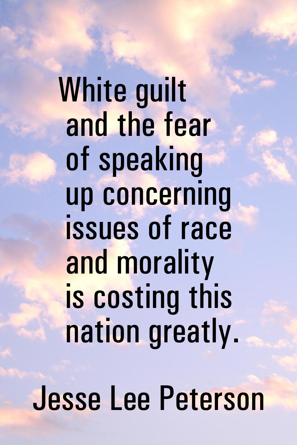 White guilt and the fear of speaking up concerning issues of race and morality is costing this nati