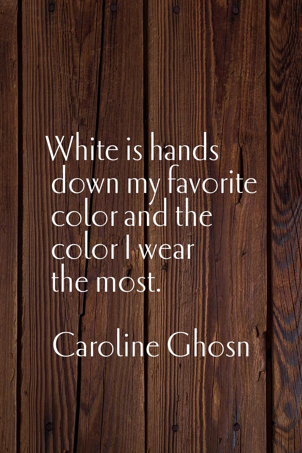 White is hands down my favorite color and the color I wear the most.