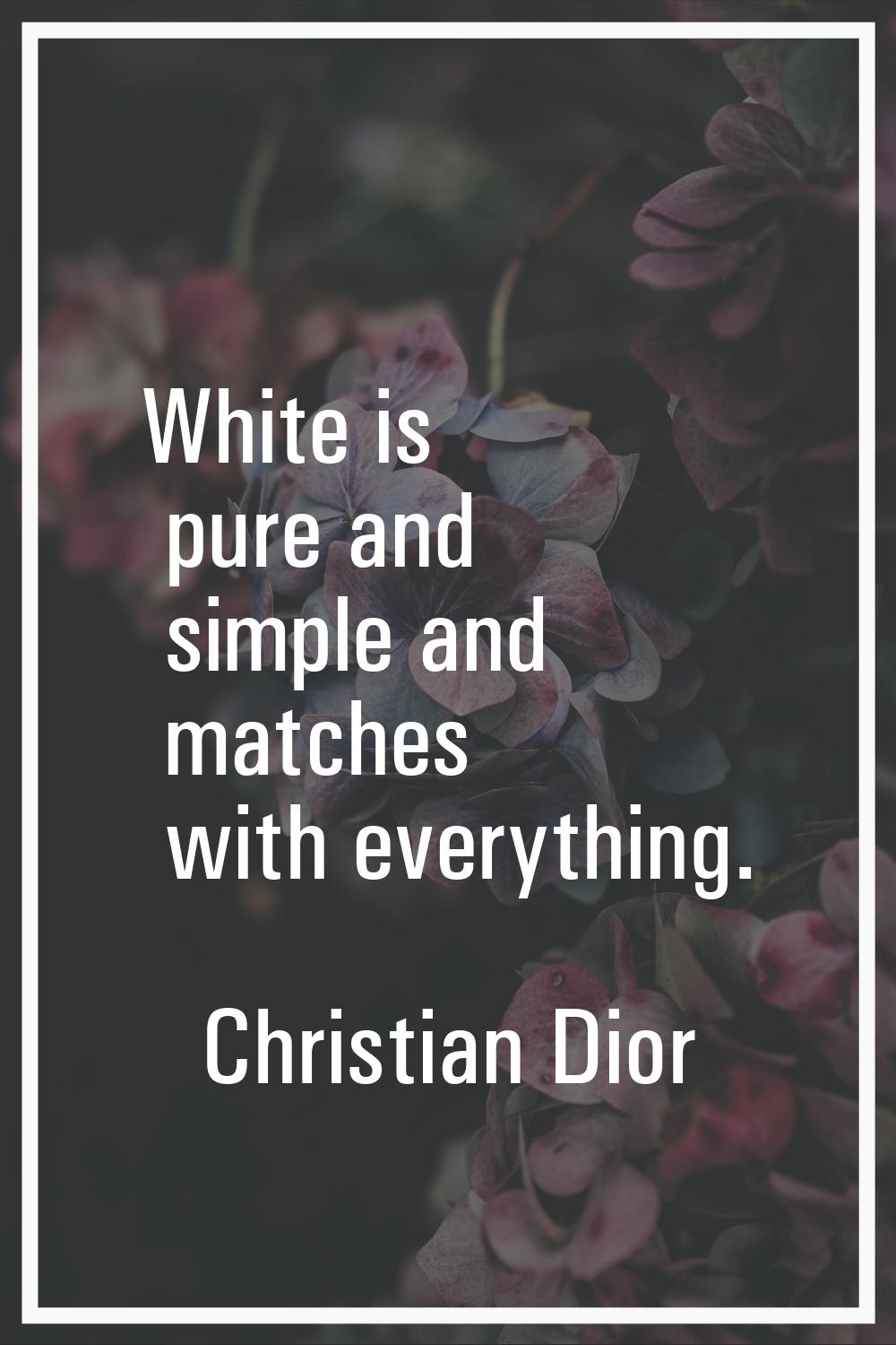 White is pure and simple and matches with everything.