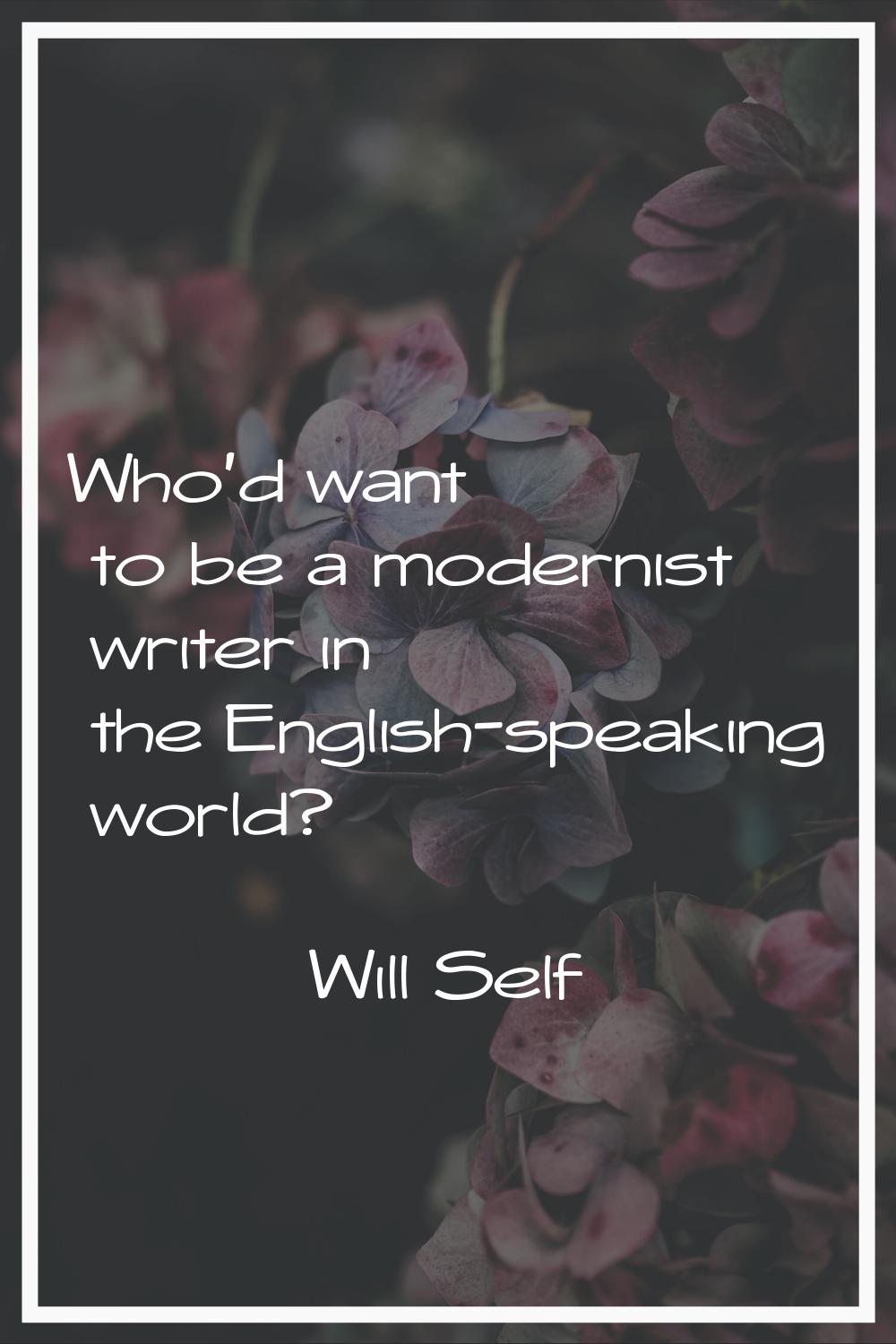 Who'd want to be a modernist writer in the English-speaking world?