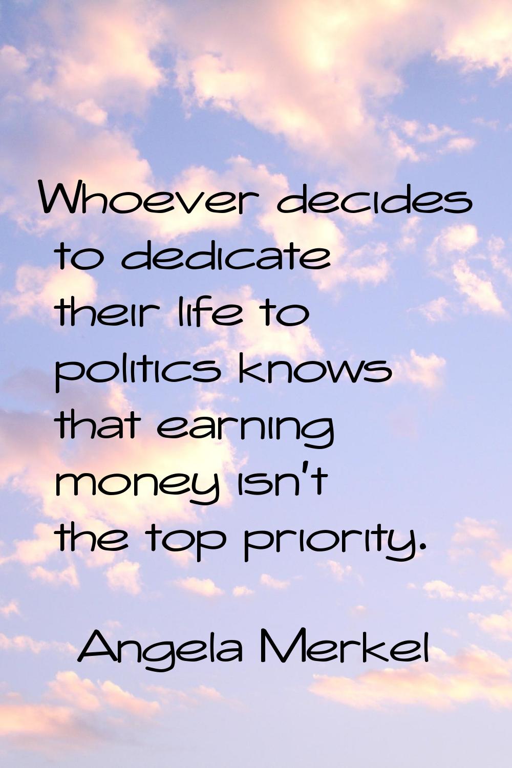 Whoever decides to dedicate their life to politics knows that earning money isn't the top priority.