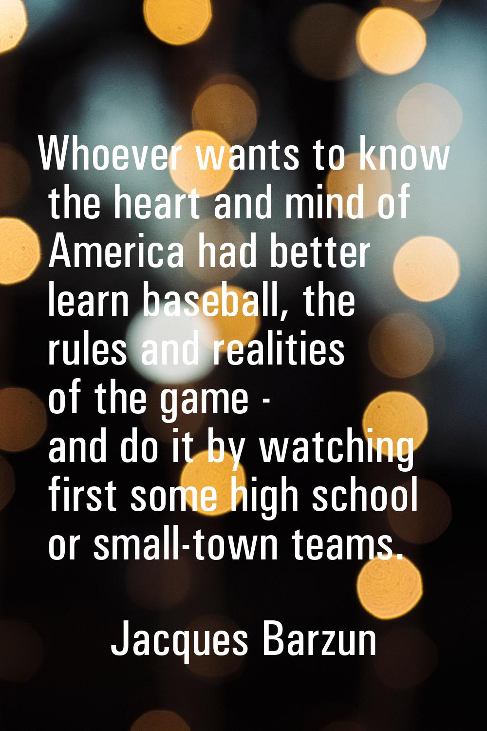 Whoever wants to know the heart and mind of America had better learn baseball, the rules and realit