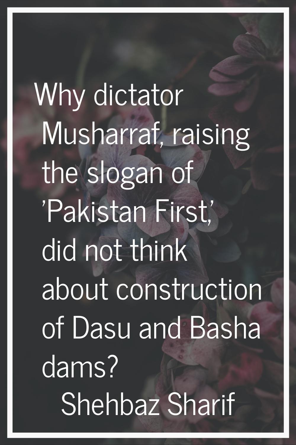 Why dictator Musharraf, raising the slogan of 'Pakistan First,' did not think about construction of