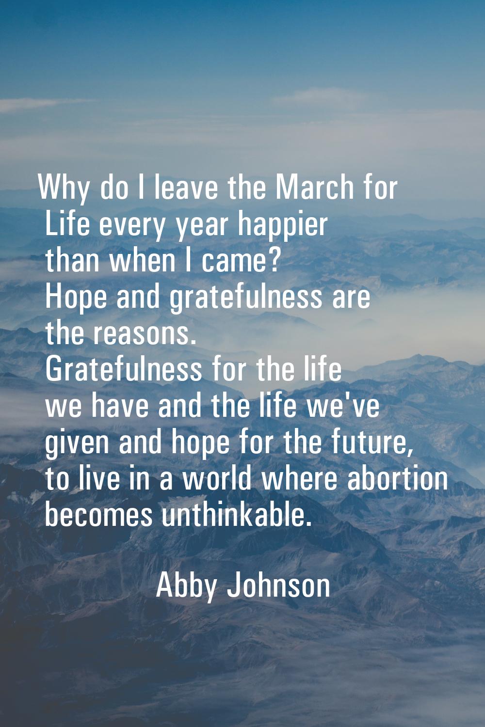 Why do I leave the March for Life every year happier than when I came? Hope and gratefulness are th