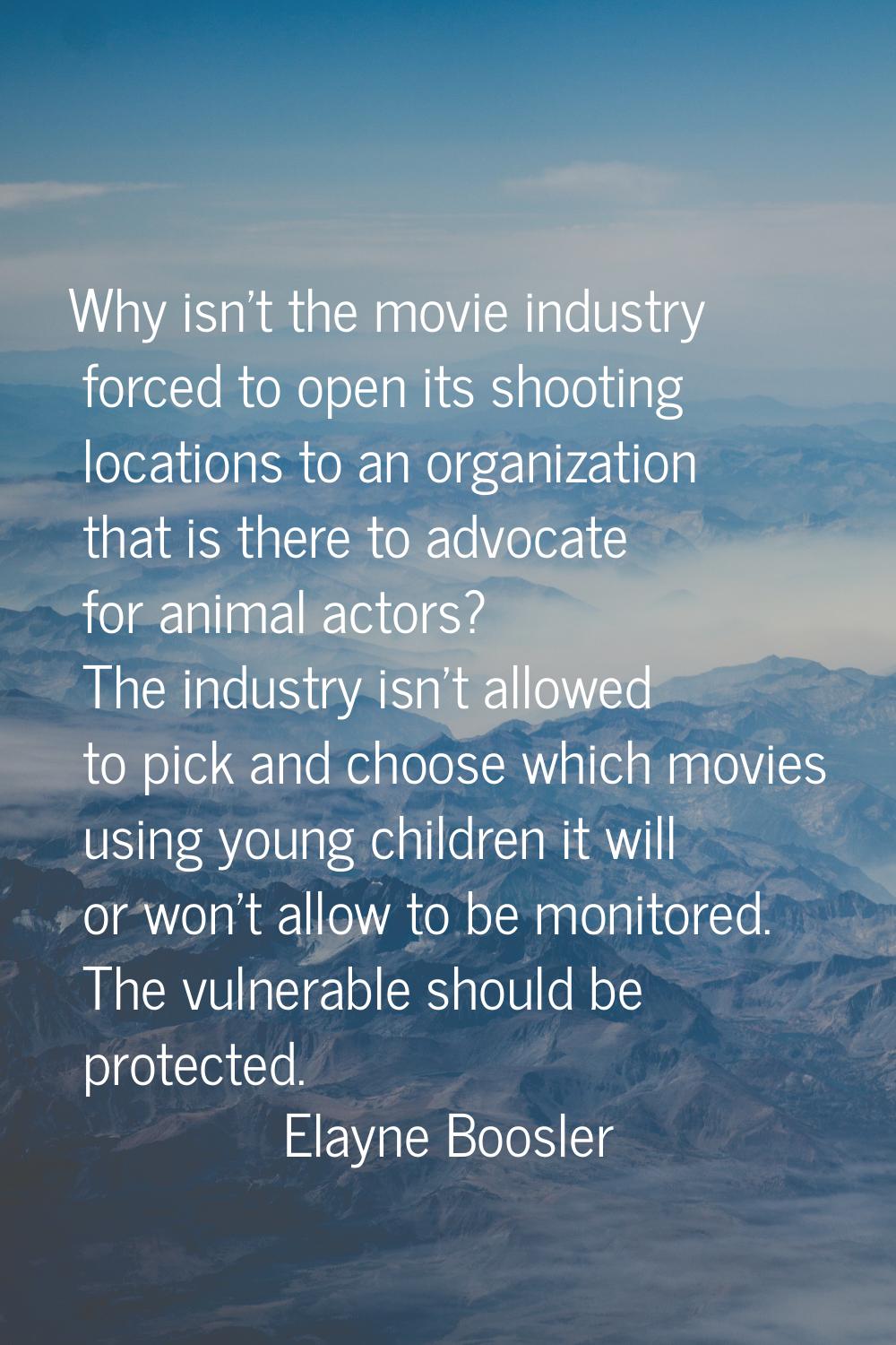Why isn't the movie industry forced to open its shooting locations to an organization that is there