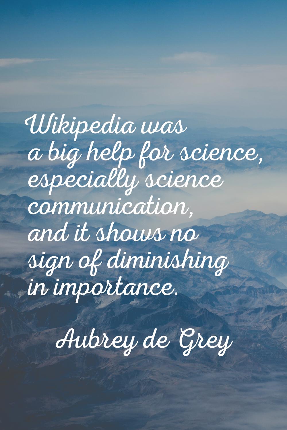 Wikipedia was a big help for science, especially science communication, and it shows no sign of dim
