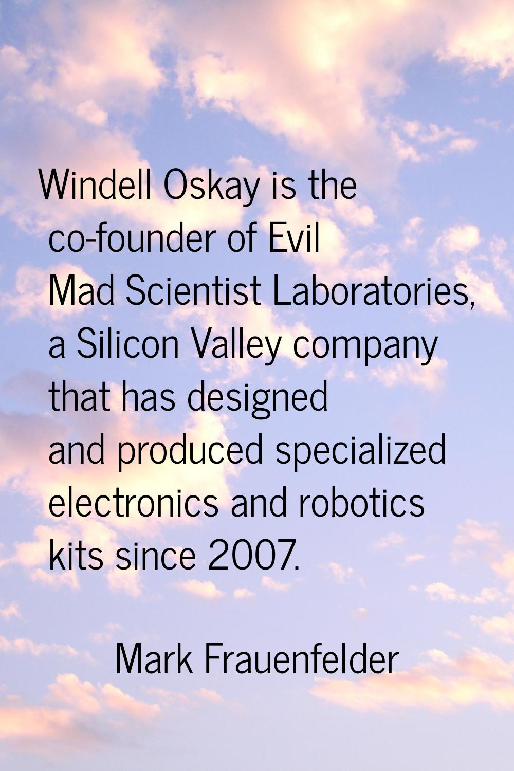 Windell Oskay is the co-founder of Evil Mad Scientist Laboratories, a Silicon Valley company that h