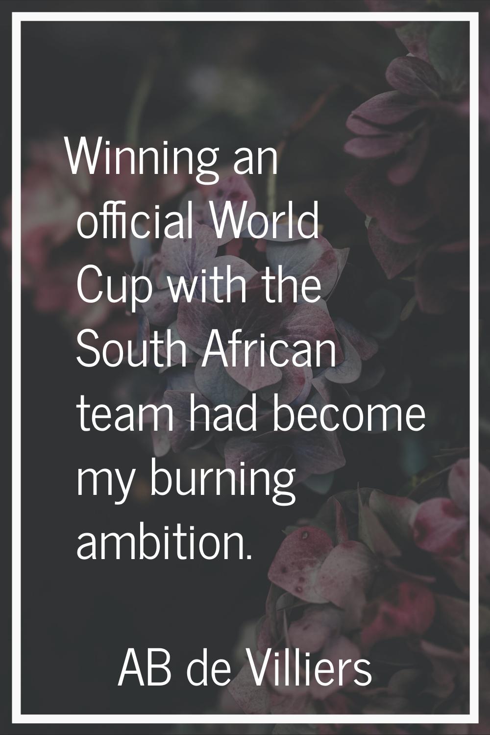 Winning an official World Cup with the South African team had become my burning ambition.