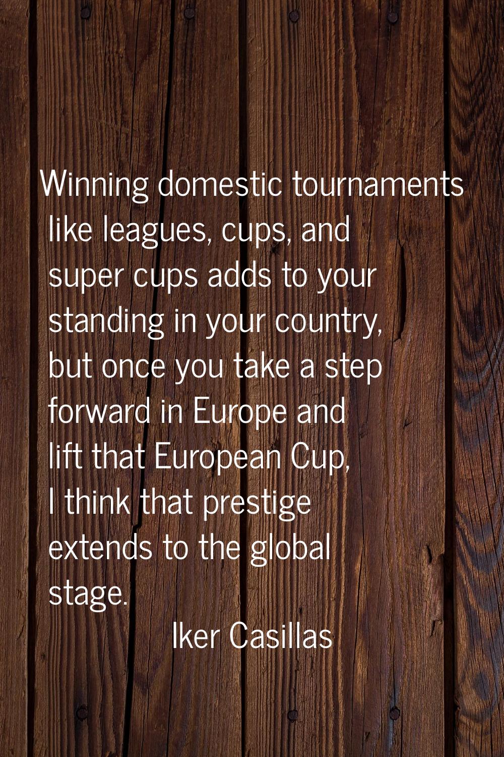 Winning domestic tournaments like leagues, cups, and super cups adds to your standing in your count