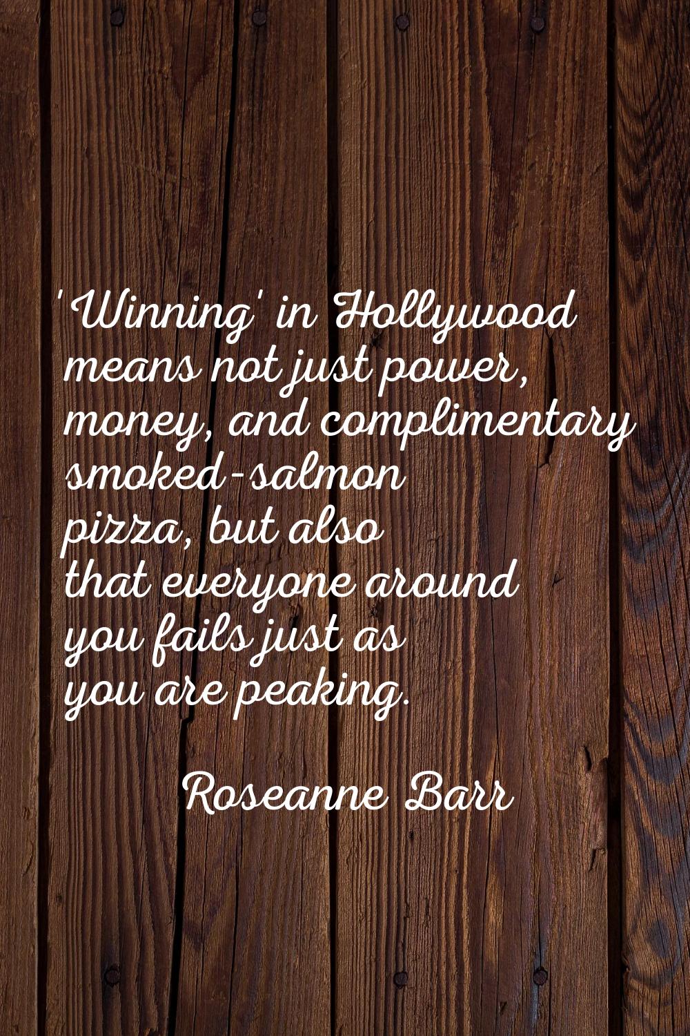 'Winning' in Hollywood means not just power, money, and complimentary smoked-salmon pizza, but also