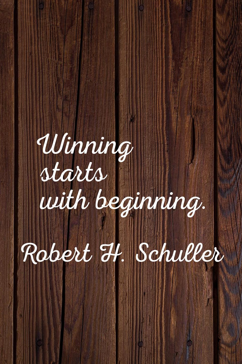 Winning starts with beginning.