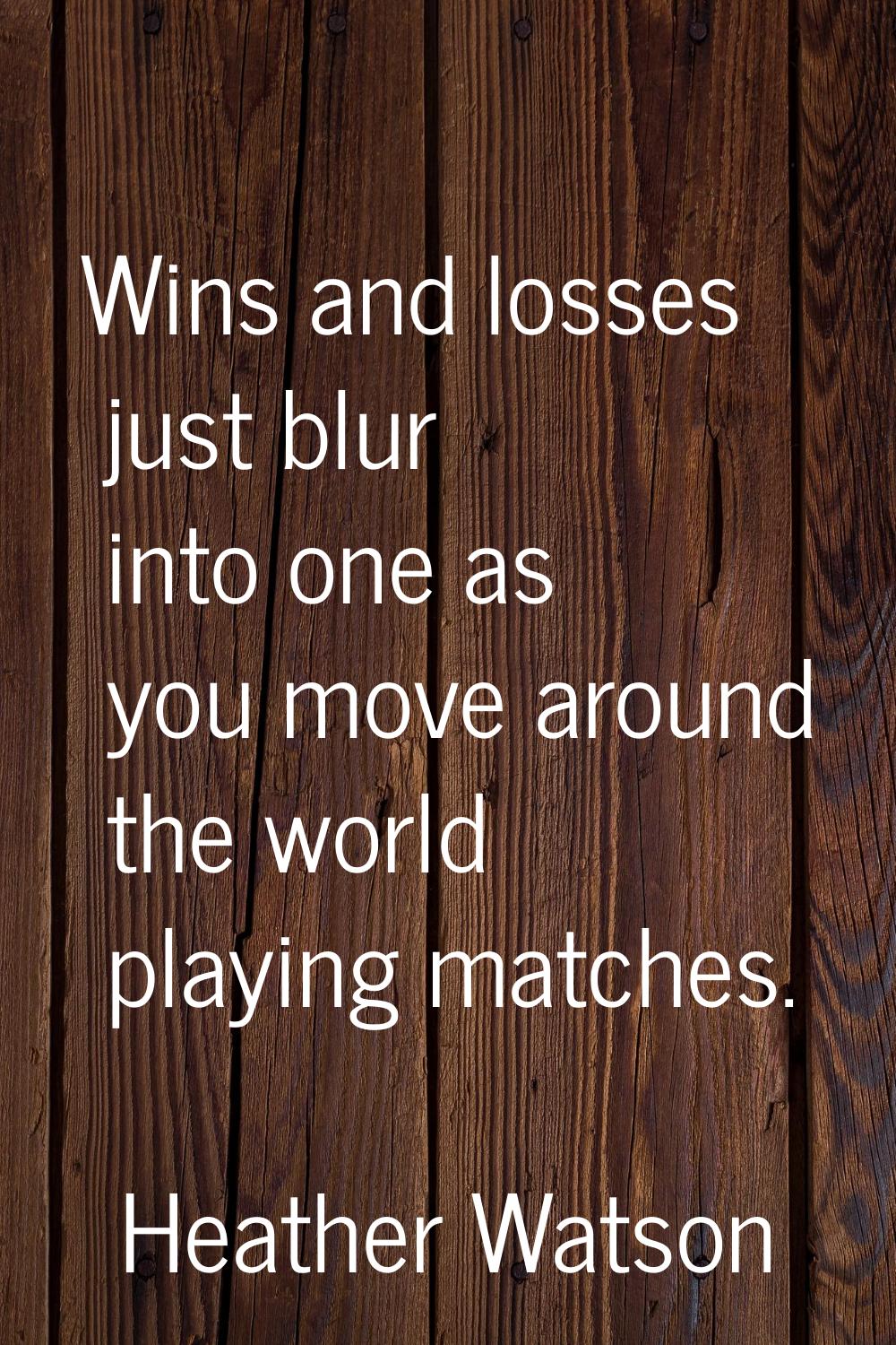 Wins and losses just blur into one as you move around the world playing matches.