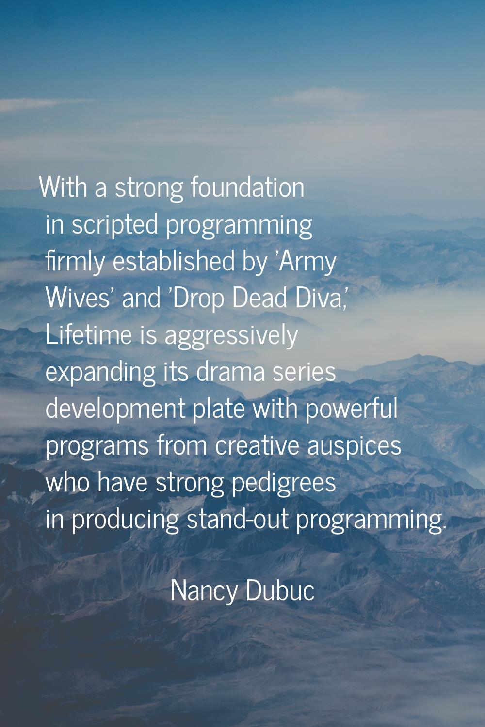 With a strong foundation in scripted programming firmly established by 'Army Wives' and 'Drop Dead 