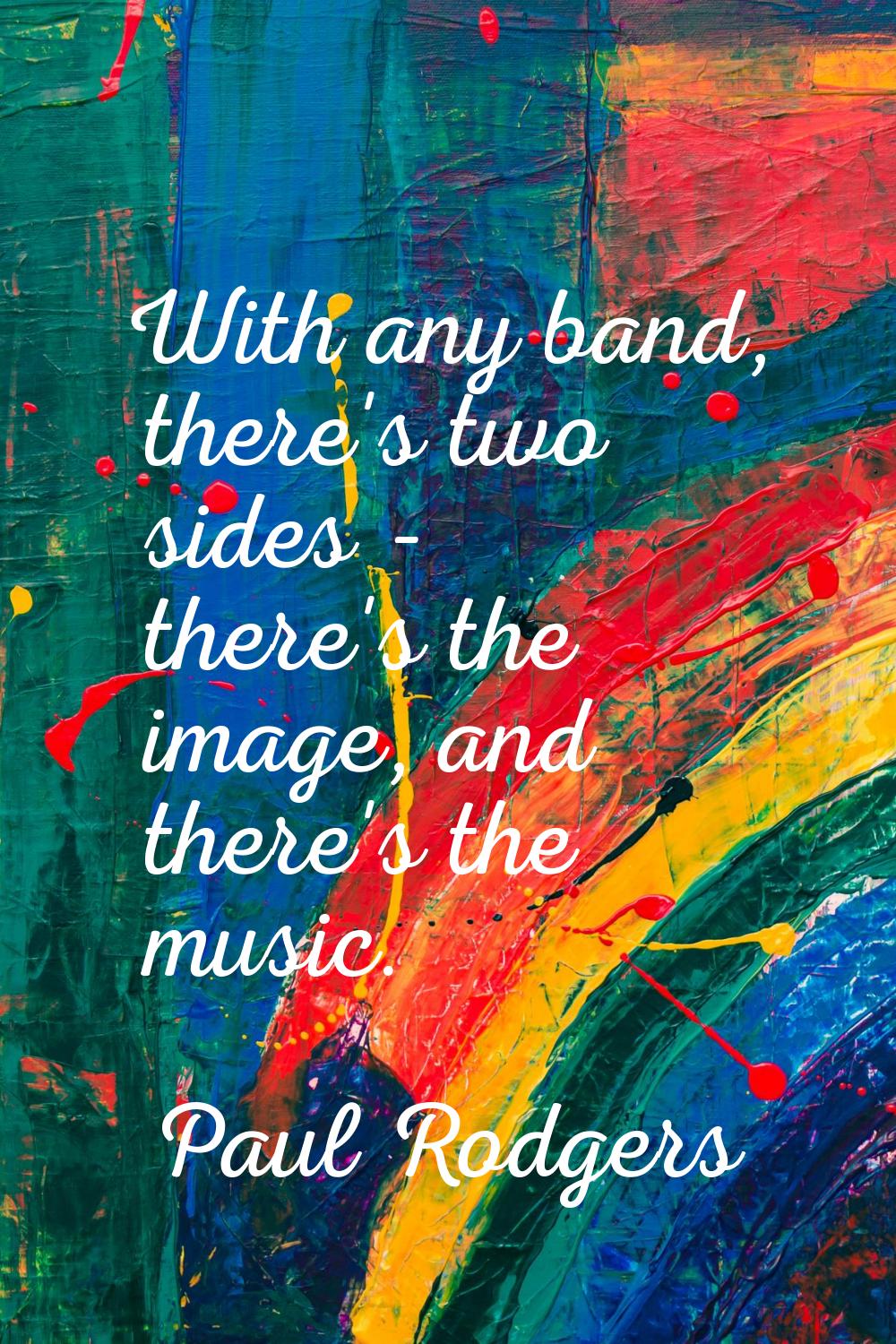 With any band, there's two sides - there's the image, and there's the music.