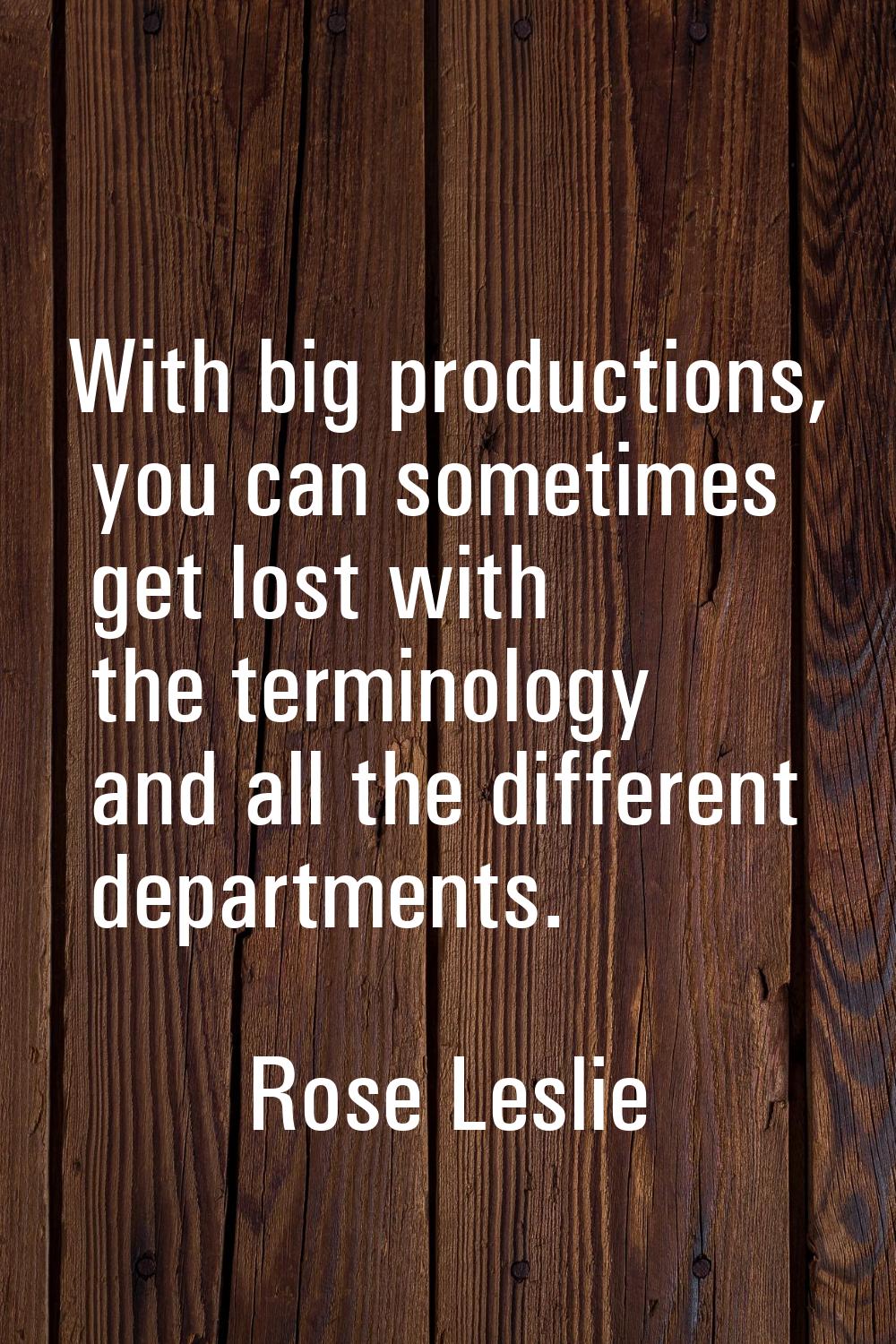 With big productions, you can sometimes get lost with the terminology and all the different departm