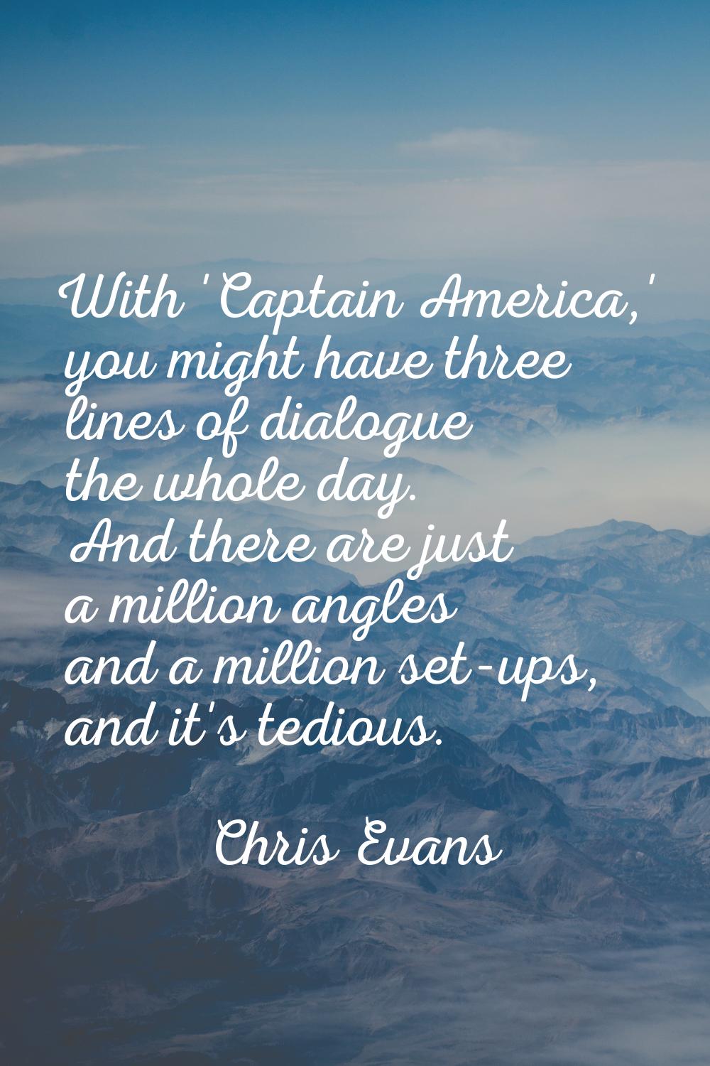 With 'Captain America,' you might have three lines of dialogue the whole day. And there are just a 
