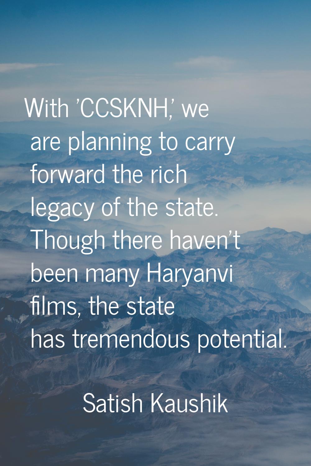 With 'CCSKNH,' we are planning to carry forward the rich legacy of the state. Though there haven't 