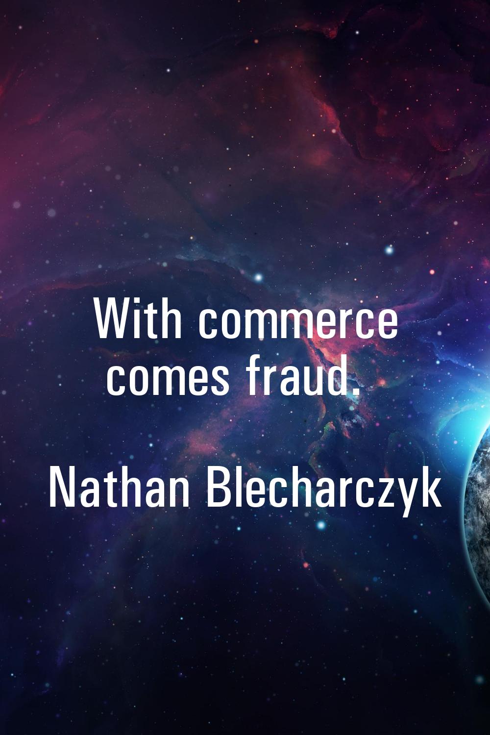 With commerce comes fraud.