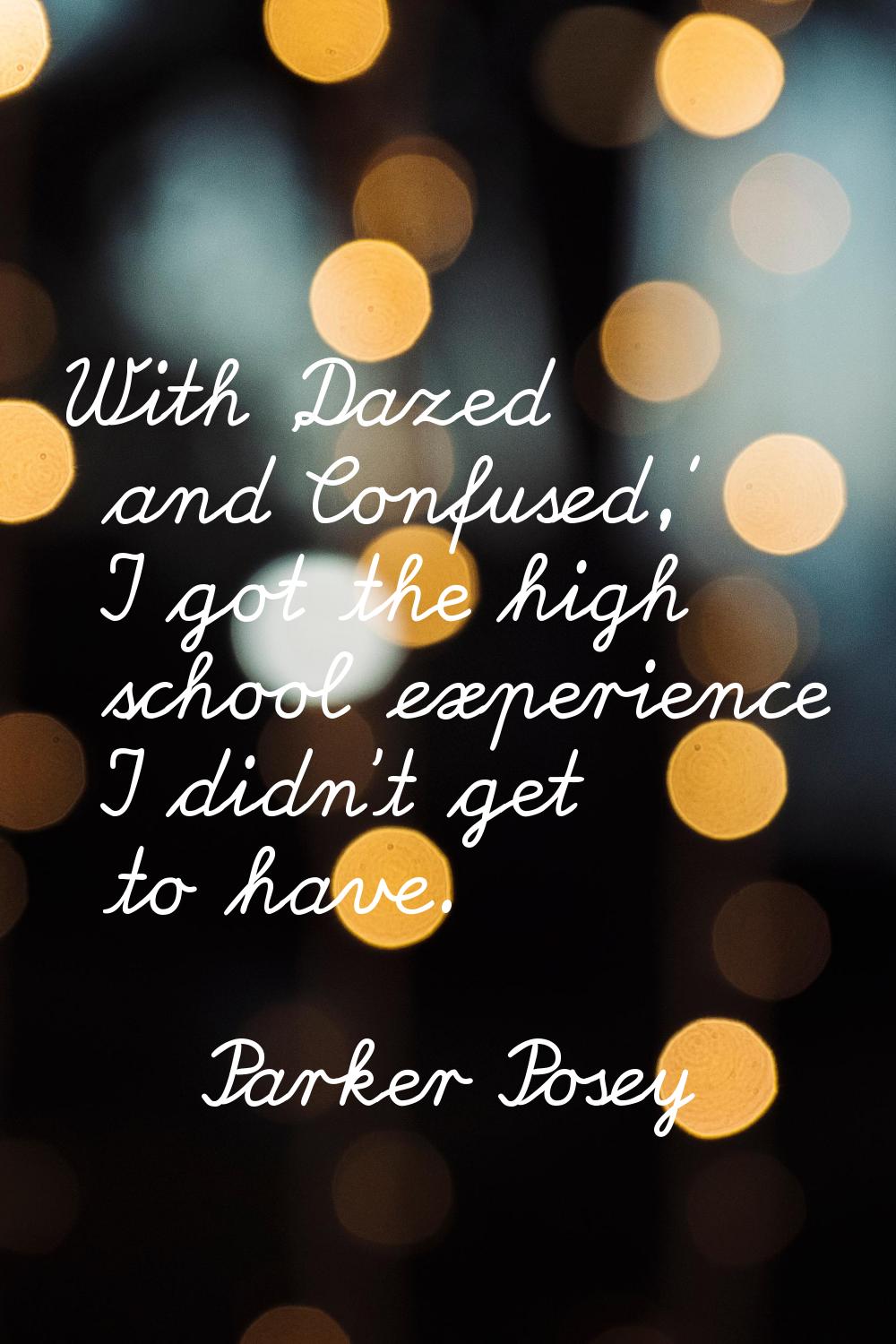 With 'Dazed and Confused,' I got the high school experience I didn't get to have.